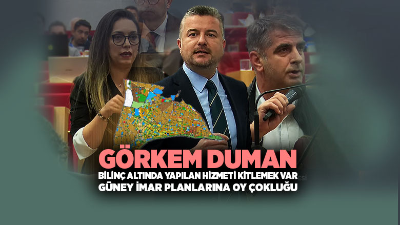 Görkem Duman Güney İmar Planları