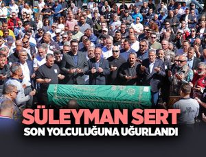 Süleyman Sert Son Yolculuğuna Uğurlandı