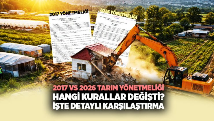 Tarım Arazileri Yönetmeliğinde Büyük Değişim: 2017’ye Göre 2026’da Neler Farklı? Karşılaştırmalı Tablo
