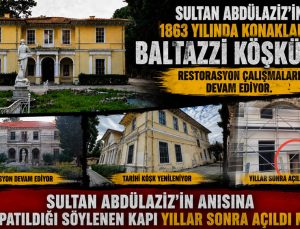 Sultan Abdülaziz’in 1863 yılında konakladığı Baltazzi Köşkü yeniden restore ediliyor. O Tarih Gerçek mi?