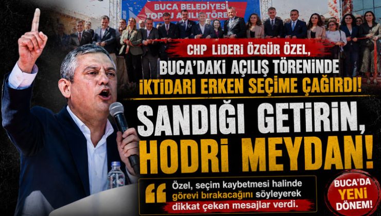 Özgür Özel ’den Buca’da Erken Seçim Çağrısı: “Sandığı Getirin”