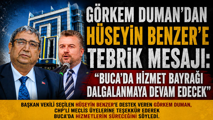 Görkem Duman ’dan Hüseyin Benzer’e Tebrik Mesajı: “Buca’da Hizmet Bayrağı Dalgalanmaya Devam Edecek”