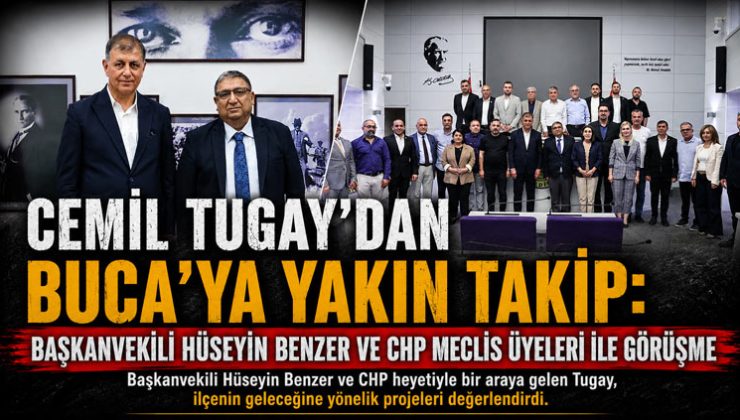 Cemil Tugay ’dan Buca’ya Yakın Takip: Başkanvekili Hüseyin Benzer ve CHP Meclis üyeleri ile Görüşme