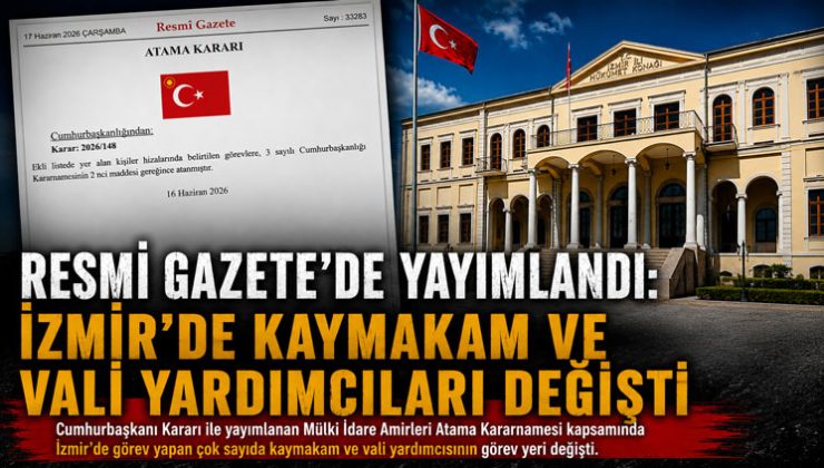 Resmi Gazete ’de Yayımlandı: İzmir ’de Kaymakam ve Vali Yardımcıları Değişti