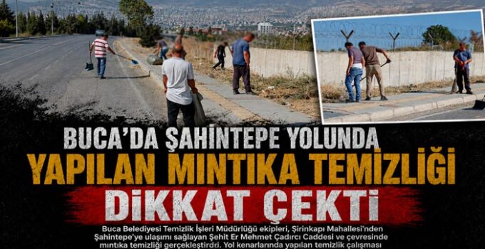 Buca ’da Şahintepe Yolunda Yapılan Mıntıka Temizliği Dikkat Çekti