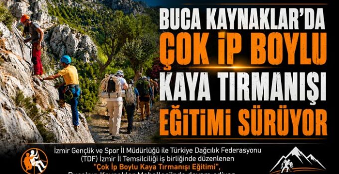 Buca Kaynaklar ‘da Çok İp Boylu Kaya Tırmanışı Eğitimi Sürüyor