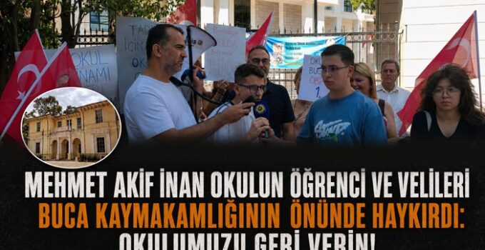 Mehmet Akif İnan Okulun Öğrenci ve Velileri Buca Kaymakamlığının önünde Haykırdı: Okulumuzu Geri Verin!