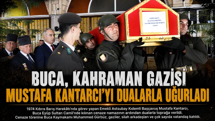 Buca, Kahraman Gazisi Mustafa Kantarcı ‘ya Veda Etti