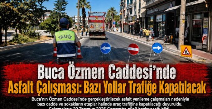 Buca Özmen Caddesi ’nde Asfalt Çalışması: Bazı Yollar Trafiğe Kapatılacak