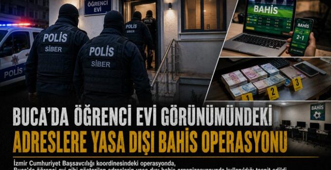 Buca ’da Öğrenci Evi Görünümündeki Adreslere Yasa Dışı Bahis Operasyonu