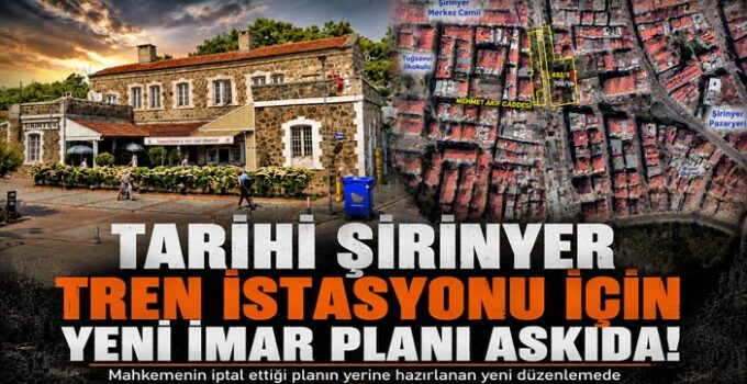 Tarihi Şirinyer Tren İstasyonu İçin Yeni İmar Planı Askıda!