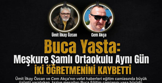 Buca Yasta: Meşkure Şamlı Ortaokulu Aynı Gün İki Öğretmenini Kaybetti