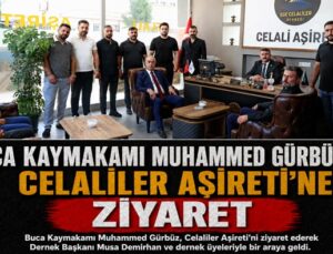 Buca Kaymakamı Muhammed Gürbüz ’den Celaliler Aşireti’ne Ziyaret