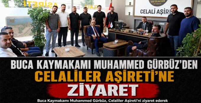 Buca Kaymakamı Muhammed Gürbüz ’den Celaliler Aşireti’ne Ziyaret