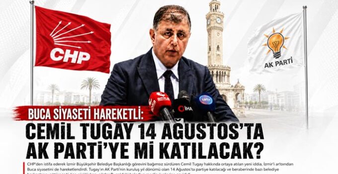 Buca Siyaseti Hareketli: Cemil Tugay 14 Ağustos’ta AK Parti’ye mi Katılacak?