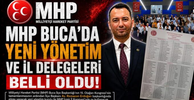 MHP Buca ‘da Yeni Yönetim ve İl Delegeleri Belli Oldu