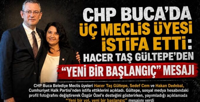 CHP Buca’da Üç Meclis Üyesi İstifa Etti: Hacer Taş Gültepe ’den “Yeni Bir Başlangıç” Mesajı