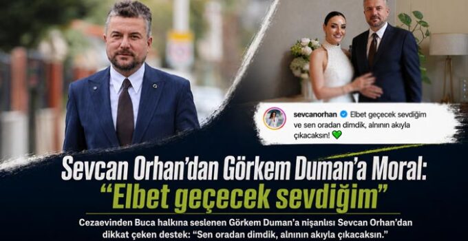 Sevcan Orhan’dan Görkem Duman ’a Dikkat Çeken Mesaj: “Elbet Geçecek Sevdiğim”