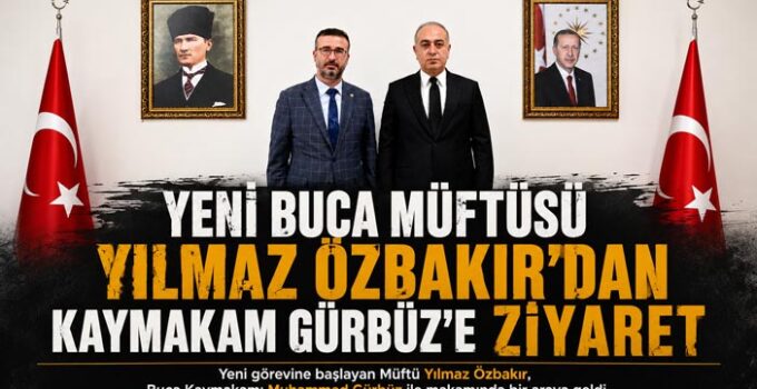 Yeni Buca Müftüsü Yılmaz Özbakır ‘dan Kaymakam Gürbüz’e Ziyaret
