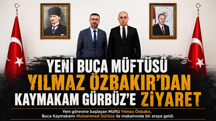 Yeni Buca Müftüsü Yılmaz Özbakır ‘dan Kaymakam Gürbüz’e Ziyaret