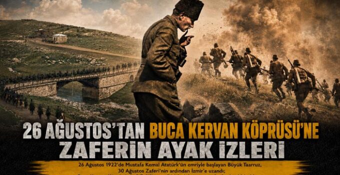 26 Ağustos’tan Buca Kervan Köprüsü ’ne Zaferin Ayak İzleri