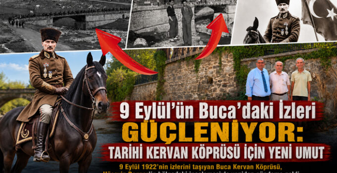9 Eylül’ün Buca ’daki İzleri Güçleniyor: Tarihi Kervan Köprüsü İçin Yeni Umut