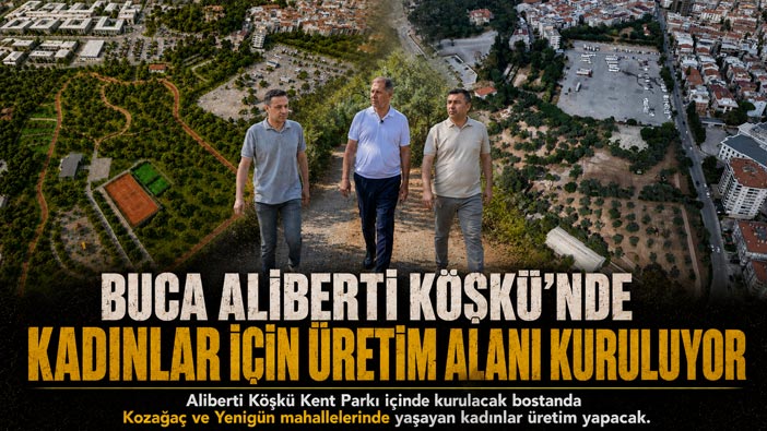 Buca Aliberti Köşkü ’nde Kadınlar İçin Üretim Alanı Kuruluyor