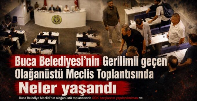 Buca Belediyesi’nin Gerilimli geçen Olağanüstü Meclisi Toplantısında Neler yaşandı