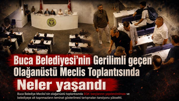 Buca Belediyesi’nin Gerilimli geçen Olağanüstü Meclisi Toplantısında Neler yaşandı