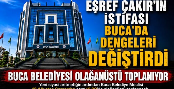 Eşref Çakır’ın İstifası Buca’da Dengeleri Değiştirdi Buca Belediyesi Olağanüstü Toplanıyor
