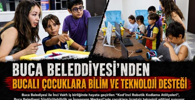 Buca Belediyesi ’nden Bucalı Çocuklara Bilim ve Teknoloji Desteği