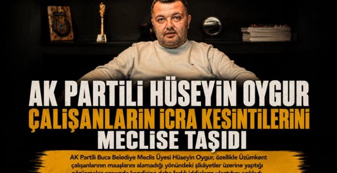 AK Partili Hüseyin Oygur Çalışanların İcra Kesintilerini Meclise Taşıdı