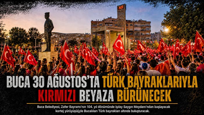Buca 30 Ağustos’ta Türk Bayraklarıyla Kırmızı Beyaza Bürünecek