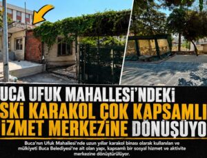 Buca Ufuk Mahallesi ’ndeki Eski Karakol Çok Kapsamlı Hizmet Merkezine Dönüşüyor
