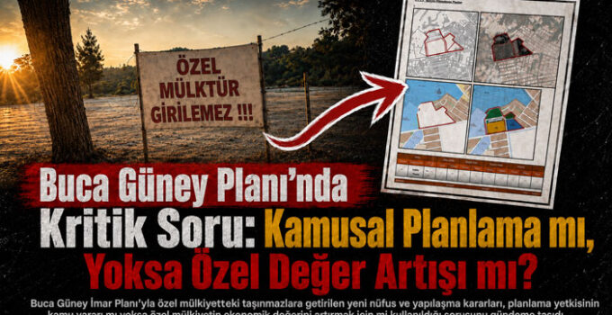 Buca Güney Planı ’nda Kritik Soru: Kamusal Planlama mı, Özel Değer Artışı mı?