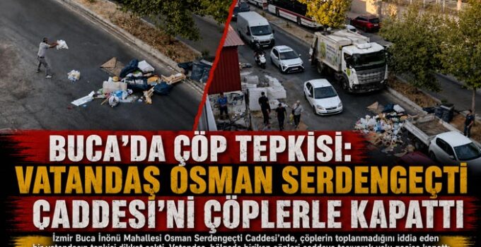 Buca ’da Çöp Tepkisi: Vatandaş Osman Serdengeçti Caddesi ’ni Çöplerle Kapattı