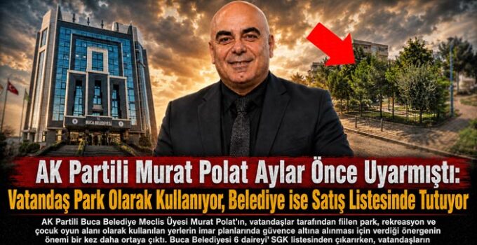 AK Partili Murat Polat Aylar Önce Uyarmıştı: Vatandaş Park Olarak Kullanıyor, Belediye ise Satış Listesinde Tutuyor