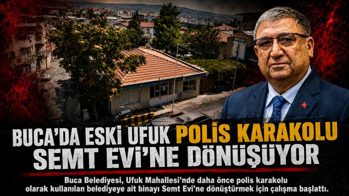 Buca’da Eski Ufuk Polis Karakolu Semt Evi’ne Dönüşüyor