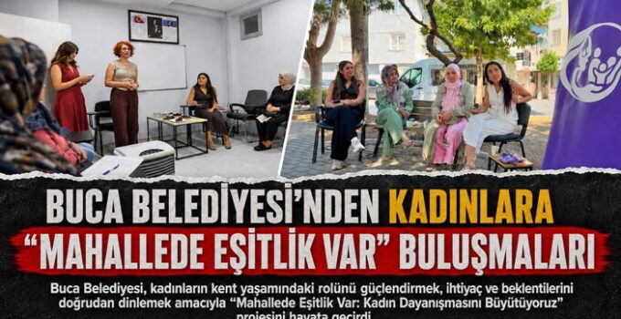 Buca Belediyesi ’nden Kadınlara “Mahallede Eşitlik Var” Buluşmaları