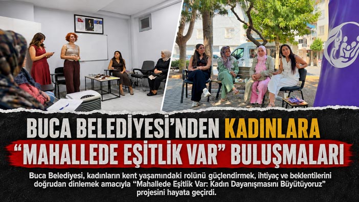 Buca Belediyesi ’nden Kadınlara “Mahallede Eşitlik Var” Buluşmaları