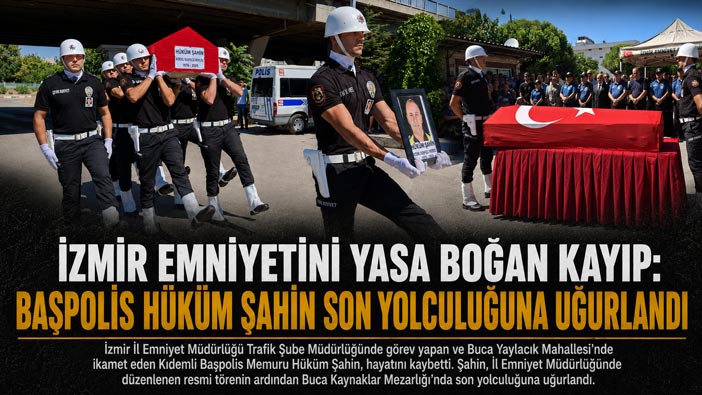 İzmir Emniyetini Yasa Boğan Kayıp: Başpolis Hüküm Şahin Son Yolculuğuna Uğurlandı