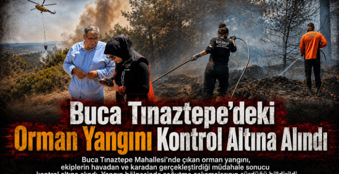 Buca Tınaztepe’deki Orman Yangını Kontrol Altına Alındı