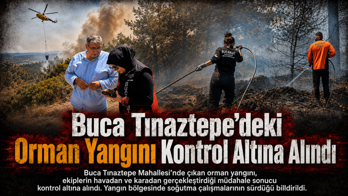 Buca Tınaztepe’deki Orman Yangını Kontrol Altına Alındı
