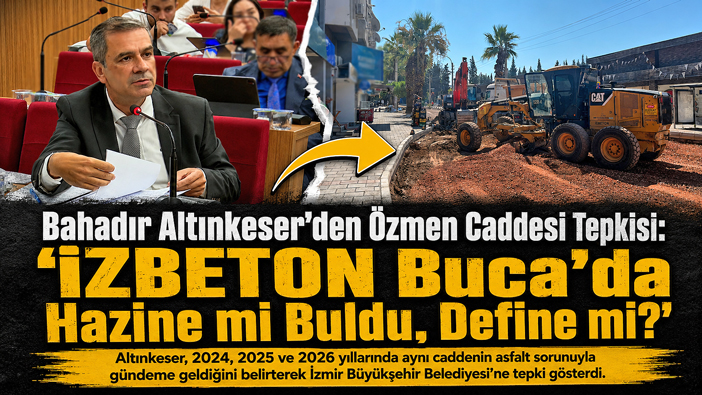 Bahadır Altınkeser ’den Özmen Caddesi Tepkisi: “İZBETON Buca ‘da Hazine mi Buldu, Define mi?”