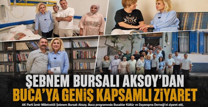 Şebnem Bursalı Aksoy ’dan Buca’ya Geniş Kapsamlı Ziyaret