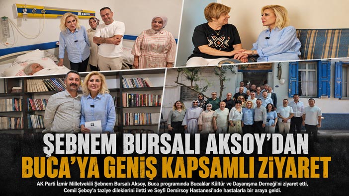 Şebnem Bursalı Aksoy ’dan Buca’ya Geniş Kapsamlı Ziyaret